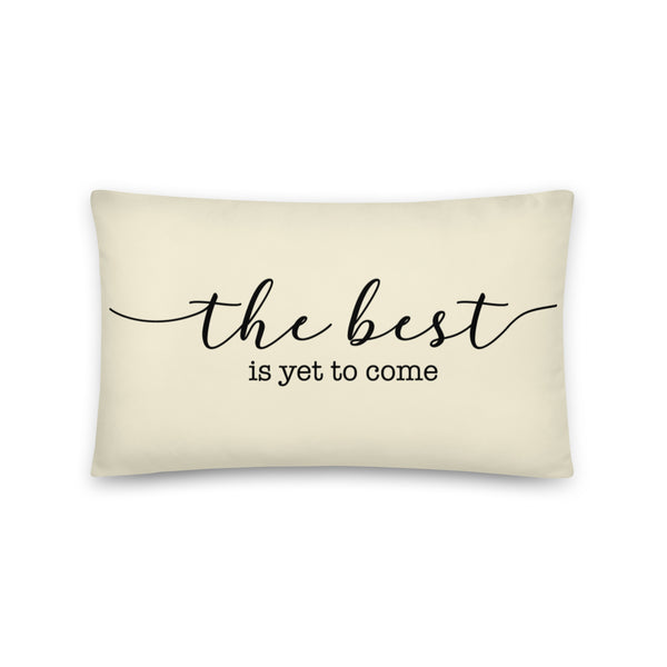 THE BEST IS YET TO COME Pillow