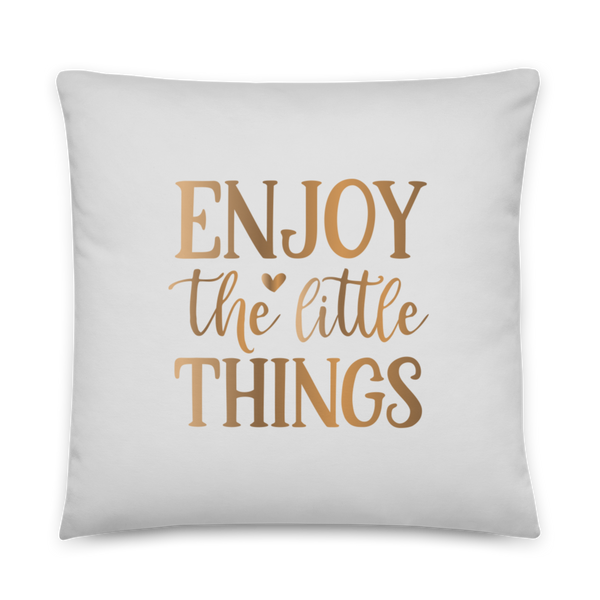 ENJOY THE LITTLE THINGS Pillow