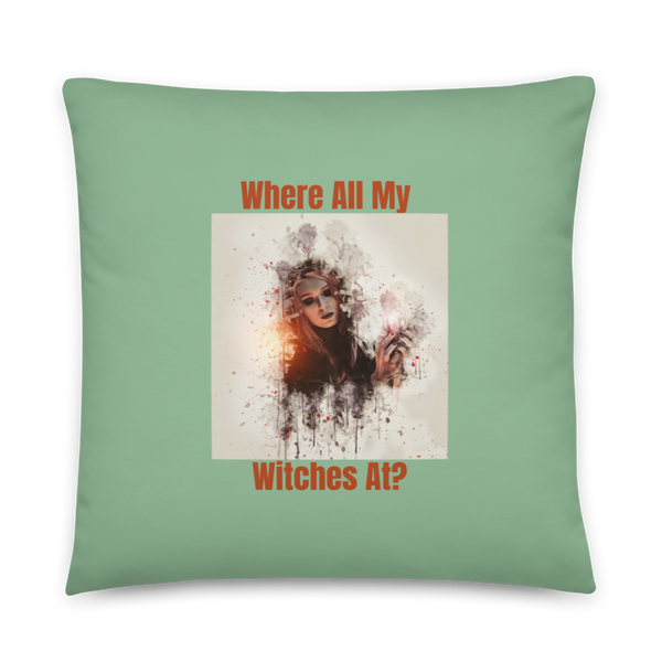 WHERE ALL MY WITCHES AT? Pillow