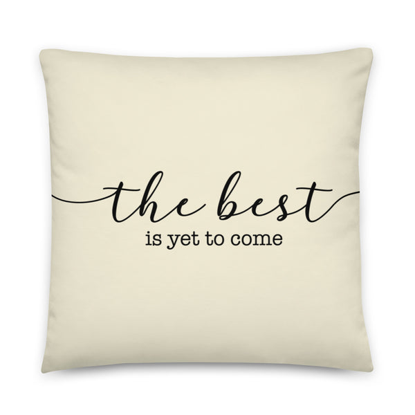 THE BEST IS YET TO COME Pillow