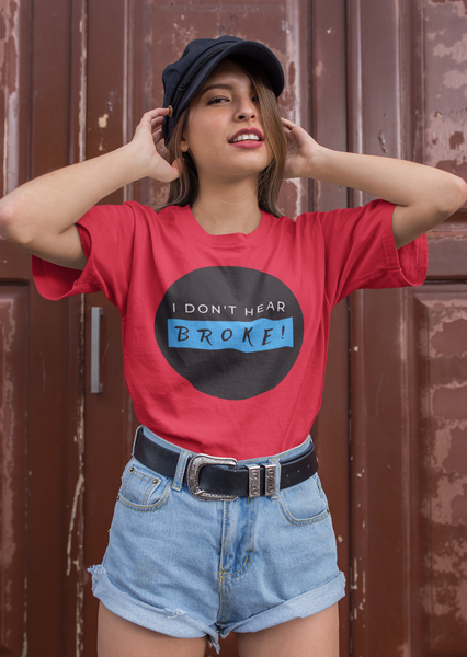 I DON'T HEAR BROKE! Short-Sleeved T-Shirt