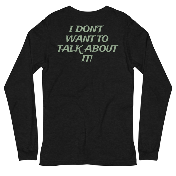 I DON'T WANT TO TALK ABOUT IT! Hunting Long Sleeve Tee