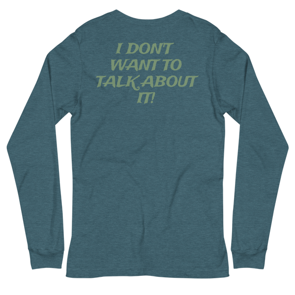 I DON'T WANT TO TALK ABOUT IT! Hunting Long Sleeve Tee