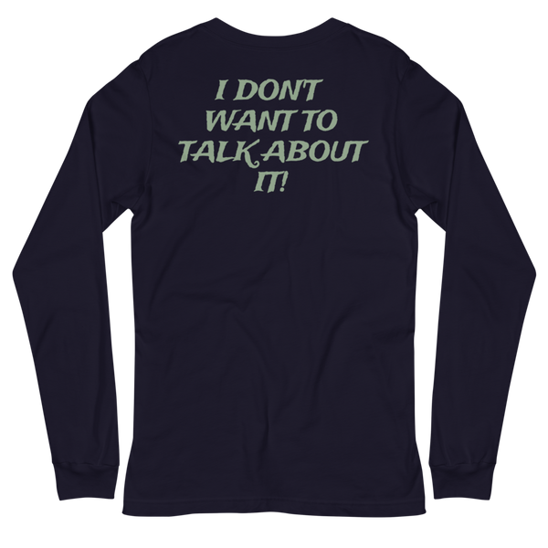 I DON'T WANT TO TALK ABOUT IT! Hunting Long Sleeve Tee