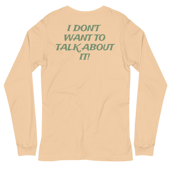 I DON'T WANT TO TALK ABOUT IT! Hunting Long Sleeve Tee