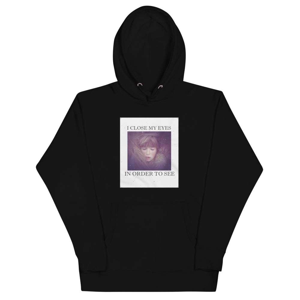 I CLOSE MY EYES 2 Hoodie