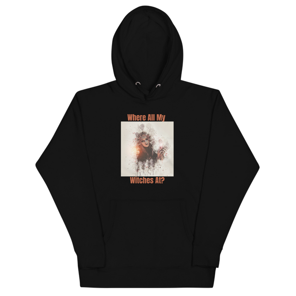 WHERE ALL MY WITCHES AT? Hoodie