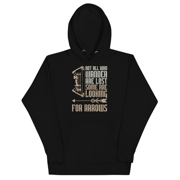 NOT ALL WHO WANDER ARE LOST, SOME ARE LOOKING FOR ARROWS Hoodie