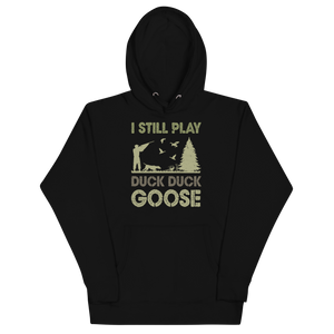 I STILL PLAY DUCK, DUCK, GOOSE Hoodie