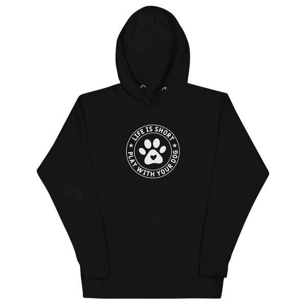 LIFE IS SHORT PLAY WITH YOUR DOG Hoodie