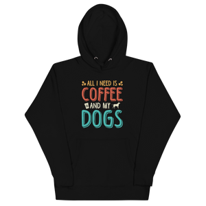 ALL I NEED IS COFFEE AND MY DOGS Hoodie