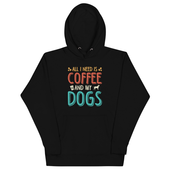 ALL I NEED IS COFFEE AND MY DOGS Hoodie