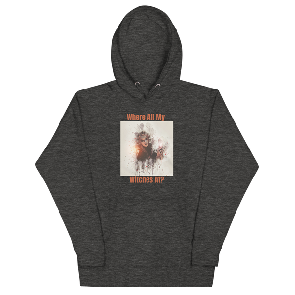 WHERE ALL MY WITCHES AT? Hoodie