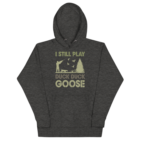 I STILL PLAY DUCK, DUCK, GOOSE Hoodie