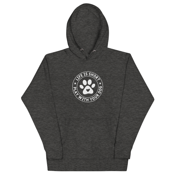 LIFE IS SHORT PLAY WITH YOUR DOG Hoodie