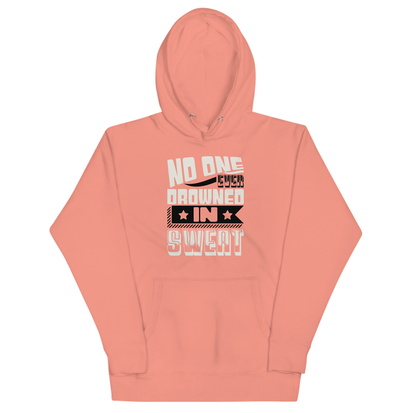 NO ONE EVER DROWNED IN SWEAT! Hoodie