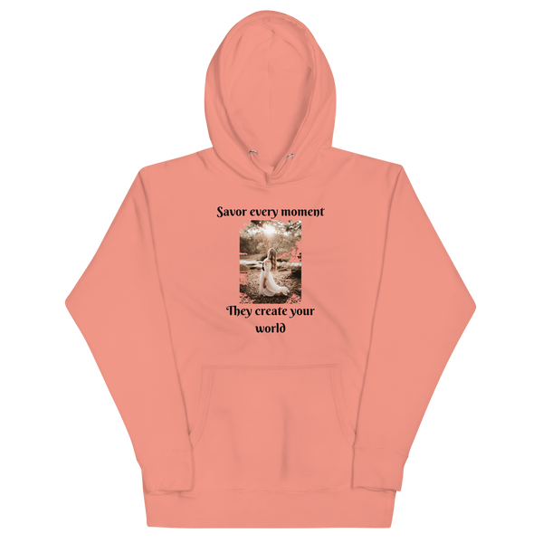 SAVOR EVERY MOMENT, THEY CREATE YOUR WORLD Hoodie