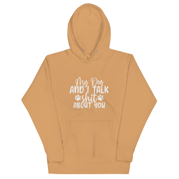 MY DOG AND I TALK SH*T ABOUT YOU Hoodie