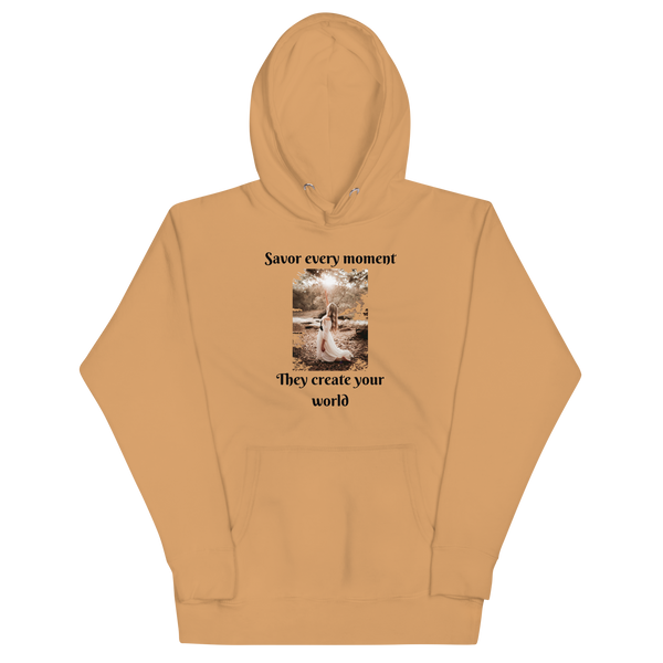 SAVOR EVERY MOMENT, THEY CREATE YOUR WORLD Hoodie