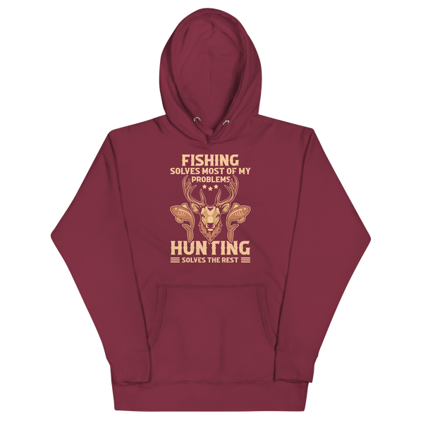 FISHING SOLVES MOST OF MY PROBLEMS, HUNTING SOLVES THE REST Hoodie