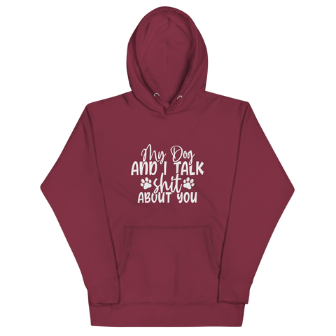 MY DOG AND I TALK SH*T ABOUT YOU Hoodie