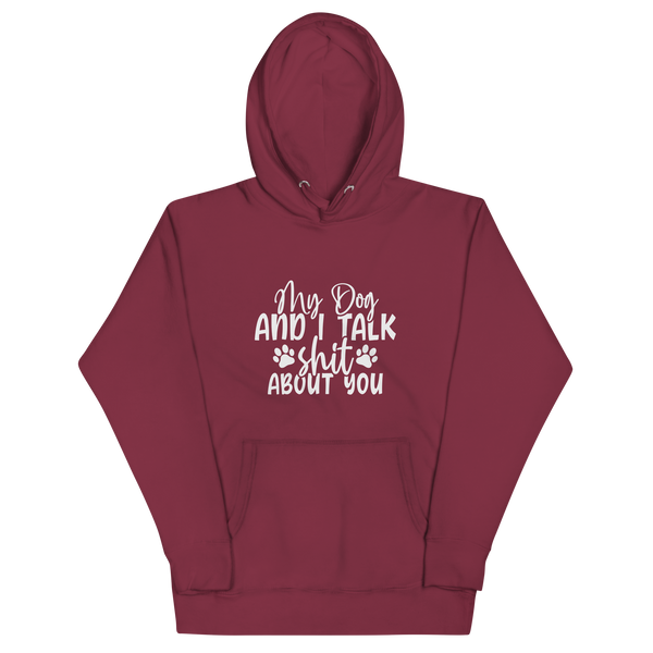 MY DOG AND I TALK SH*T ABOUT YOU Hoodie