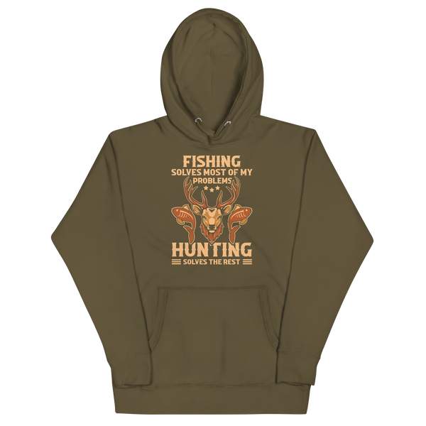 FISHING SOLVES MOST OF MY PROBLEMS, HUNTING SOLVES THE REST Hoodie