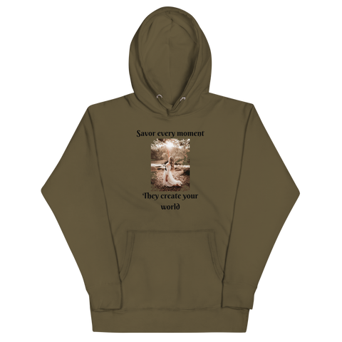 SAVOR EVERY MOMENT, THEY CREATE YOUR WORLD Hoodie