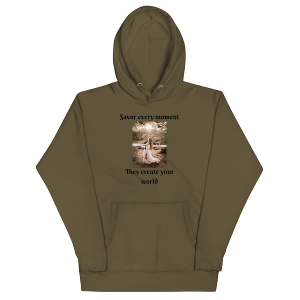 SAVOR EVERY MOMENT, THEY CREATE YOUR WORLD Hoodie