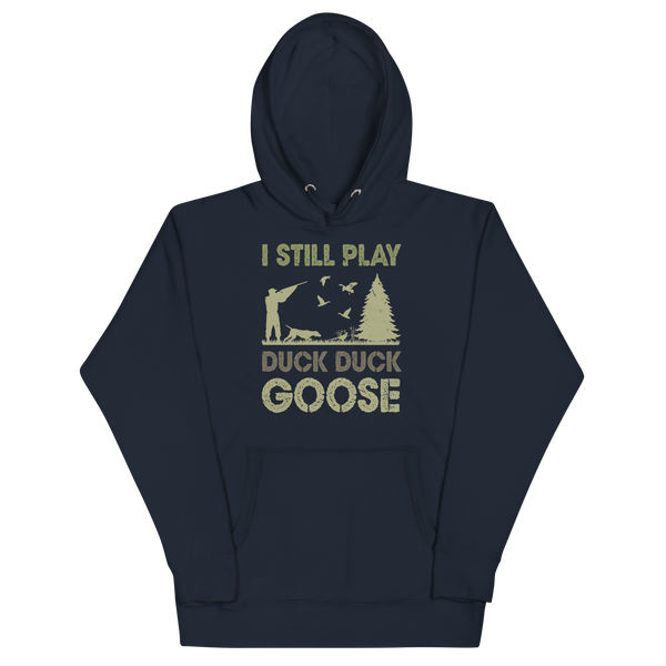 I STILL PLAY DUCK, DUCK, GOOSE Hoodie