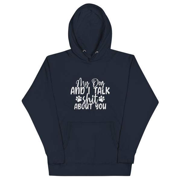 MY DOG AND I TALK SH*T ABOUT YOU Hoodie