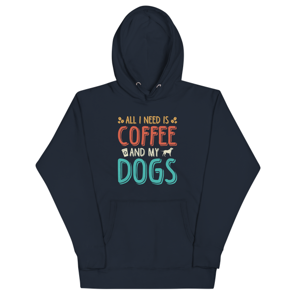 ALL I NEED IS COFFEE AND MY DOGS Hoodie