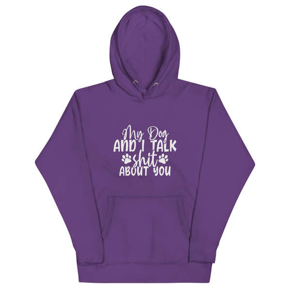 MY DOG AND I TALK SH*T ABOUT YOU Hoodie