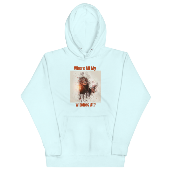 WHERE ALL MY WITCHES AT? Hoodie