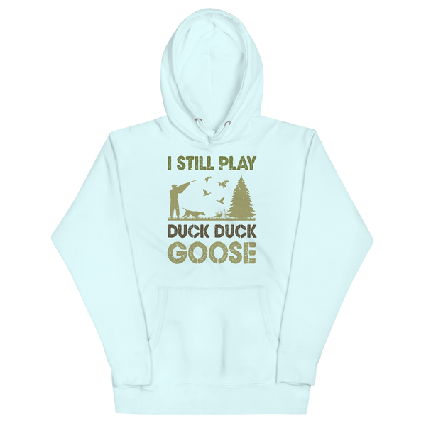 I STILL PLAY DUCK, DUCK, GOOSE Hoodie