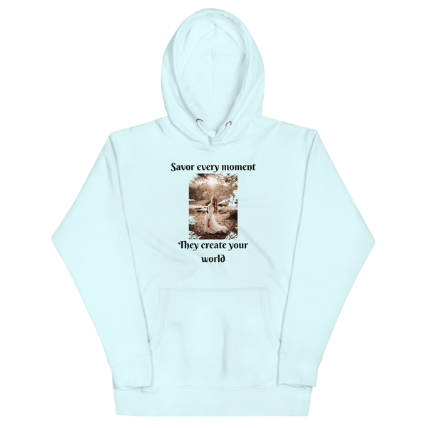 SAVOR EVERY MOMENT, THEY CREATE YOUR WORLD Hoodie