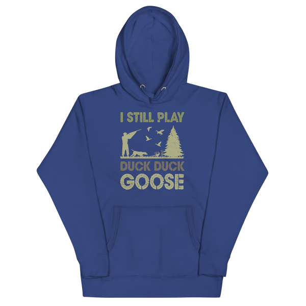 I STILL PLAY DUCK, DUCK, GOOSE Hoodie