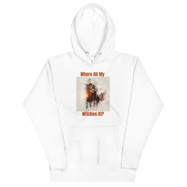 WHERE ALL MY WITCHES AT? Hoodie