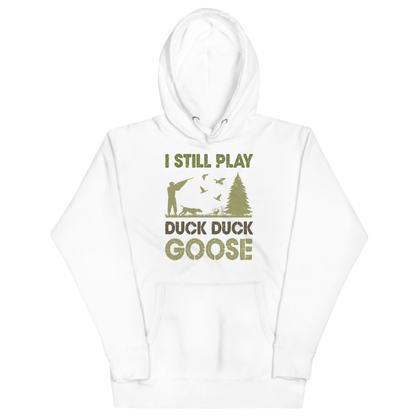 I STILL PLAY DUCK, DUCK, GOOSE Hoodie