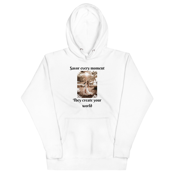 SAVOR EVERY MOMENT, THEY CREATE YOUR WORLD Hoodie