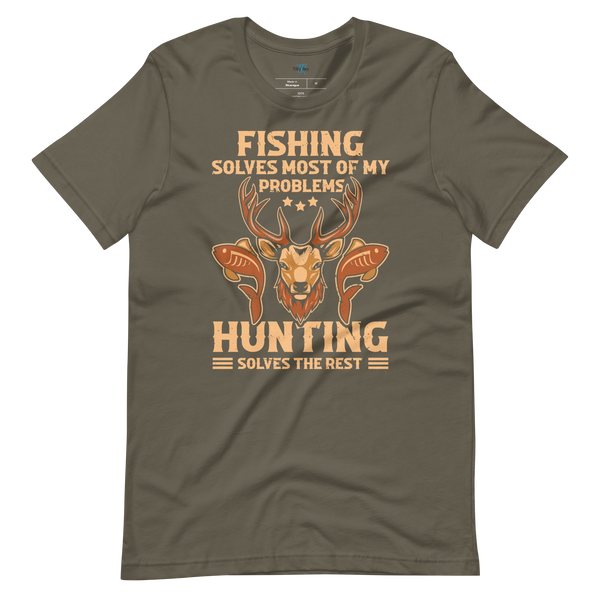 FISHING SOLVES MOST OF MY PROBLEMS, HUNTING SOLVES THE REST T-Shirt