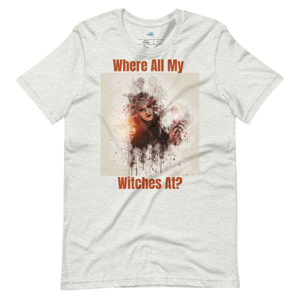 WHERE ALL MY WITCHES AT? Short-Sleeve T-Shirt