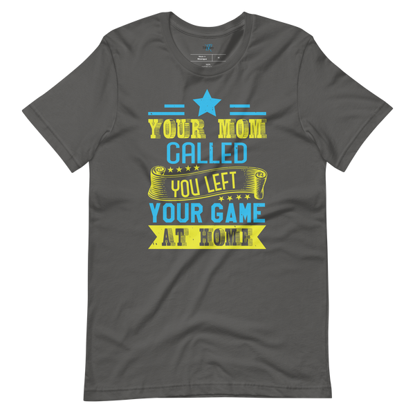 YOUR MOM CALLED T-SHIRT