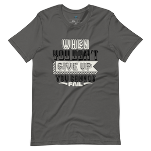 WHEN YOU DON'T GIVE UP... T-SHIRT