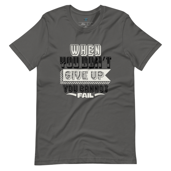 WHEN YOU DON'T GIVE UP... T-SHIRT