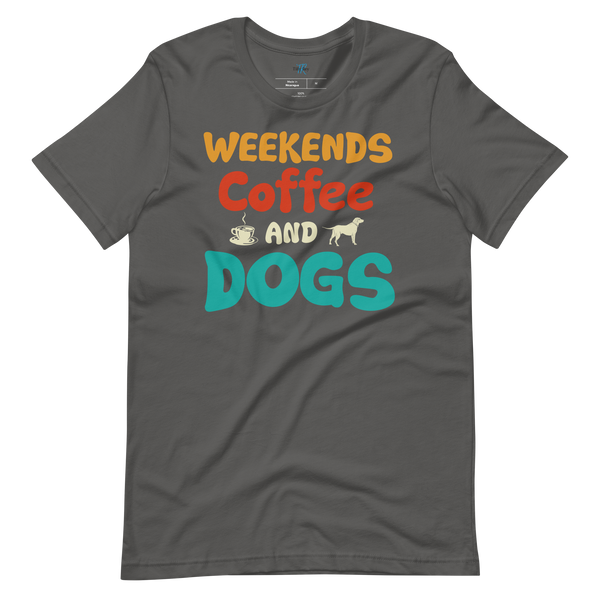 WEEKENDS, COFFEE AND DOGS T-Shirt