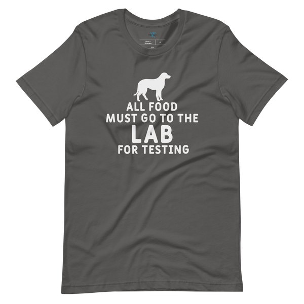 ALL FOOD MUST GO TO THE LAB FOR TESTING T-Shirt