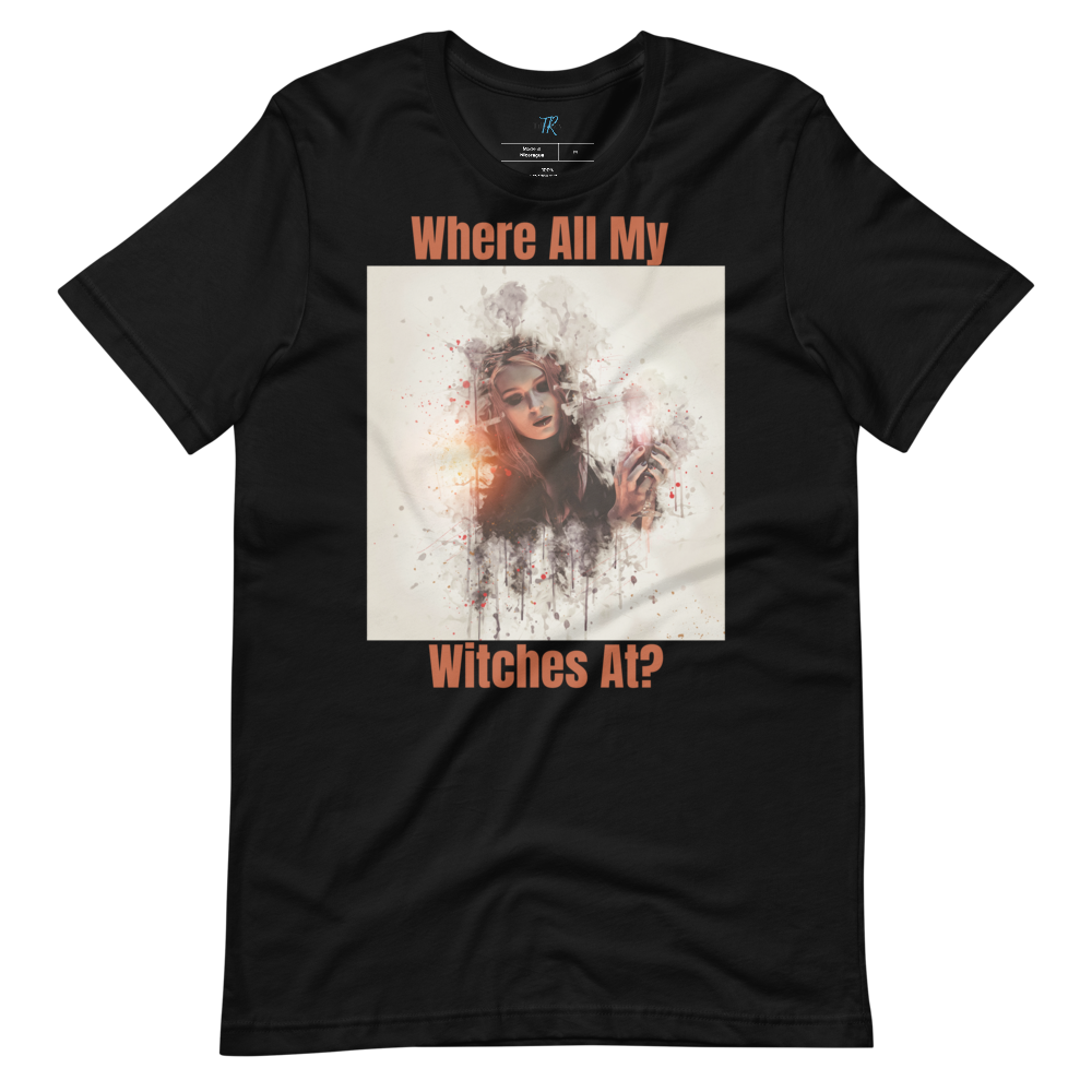 WHERE ALL MY WITCHES AT? Short-Sleeve T-Shirt