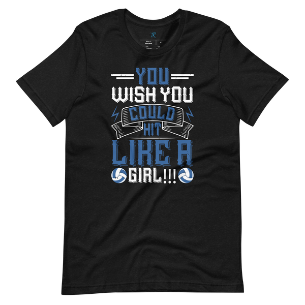 YOU WISH YOU COULD HIT LIKE A GIRL!!! T-SHIRT