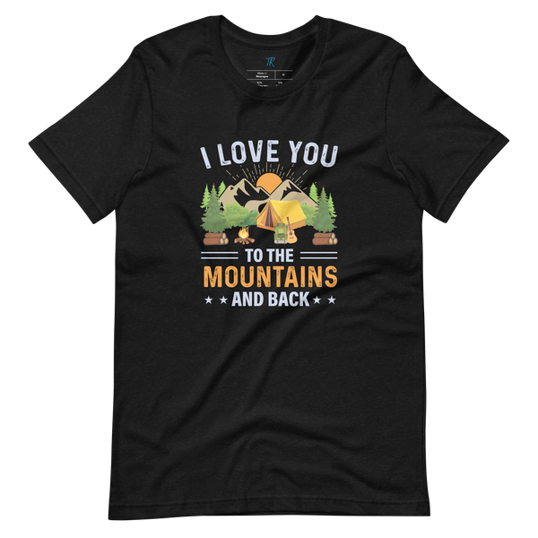 I LOVE YOU TO THE MOUNTAINS T-SHIRT